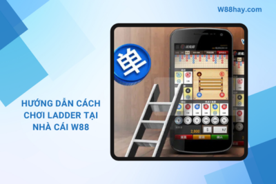 Ladder W88 | Hướng Dẫn Cách Chơi Ladder Đơn Giản | W88 Hay